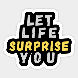 Let Life Surprise You Sticker